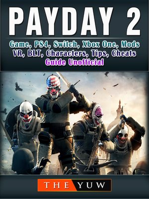 cover image of PayDay 2 Game, PS4, Switch, Xbox One, Mods, VR, BLT, Characters, Tips, Cheats, Guide Unofficial